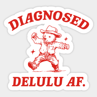 Diagnosed Delulu AF, Funny Delusional Bear T Shirt, Dumb Y2k Sticker